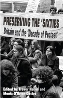 Preserving the sixties : Britain and the 'decade of protest' /