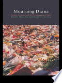 Mourning Diana : nation, culture, and the performance of grief /