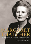 Margaret Thatcher : a tribute in words and pictures /