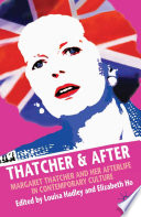 Thatcher and After : Margaret Thatcher and Her Afterlife in Contemporary Culture /