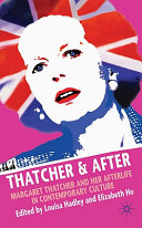 Thatcher & after : Margaret Thatcher and her afterlife in contemporary culture /
