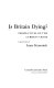 Is Britain dying? : Perspectives on the current crisis /