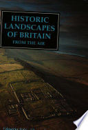 Historic landscapes of Britain from the air /