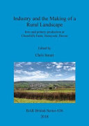 Industry and the making of a rural landscape : iron and pottery production at Churchills Farm, Hemyock, Devon /