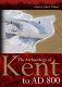 The archaeology of Kent to AD 800 /