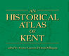 An historical atlas of Kent /