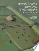 Defining spaces in Iron Age Northumberland : excavations at Morley Hill and Lower Callerton /