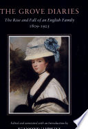 The Grove diaries : the rise and fall of an English family, 1809-1925 /