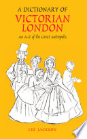 A dictionary of Victorian London : an A-Z of the great metropolis /