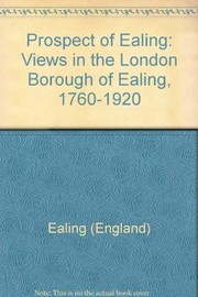 A prospect of Ealing: views in the London Borough of Ealing, 1760-1920 with notes on the plates.