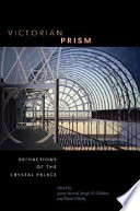 Victorian prism : refractions of the Crystal Palace /