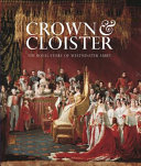 Crown & cloister : the royal story of Westminster Abbey /