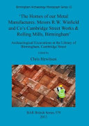'The homes of our metal manufactures. Messrs R.W. Winfield and Co's Cambridge Street works & rolling mills, Birmingham' : archaeological excavations at the Library of Birmingham, Cambridge Street /