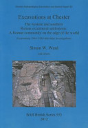 Excavations at Chester : the western and southern Roman extramural settlements : a Roman community on the edge of the world : excavations 1964-1989 and other investigations /