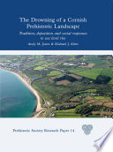 The drowning of a Cornish prehistoric landscape : tradition, deposition and social responses to sea level rise /