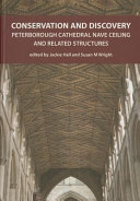 Conservation and discovery : Peterborough Cathedral nave ceiling and related structures /