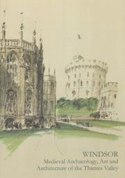 Windsor : medieval archaeology, art and architecture of the Thames Valley /