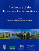 The impact of the Edwardian castles in Wales : the proceedings of a conference held at Bangor University, 7-9 September 2007 /