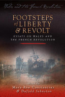'Footsteps of liberty and revolt' : essays on Wales and the French Revolution /