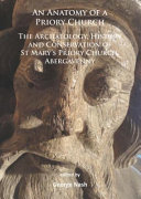 An anatomy of a priory church : the archaeology, history and conservation of St Mary's Priory Church, Abergavenny /