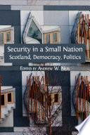 Security in a small nation : Scotland, democracy, politics /