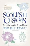 Scottish customs : from the cradle to the grave /