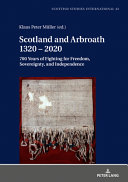 Scotland and Arbroath, 1320-2020 : 700 years of fighting for freedom, sovereignty, and independence /