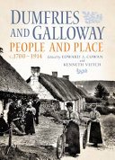 Dumfries and Galloway : people and place, c.1700 to 1914 /