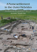A Norse settlement in the Outer Hebrides : excavations on mounds 2 and 2A, Bornais, South Uist /