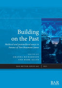Building on the past : medieval and postmedieval essays in honour of Tom Beaumont James /