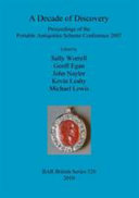 A decade of discovery : proceedings of the Portable Antiquities Scheme Conference 2007 /