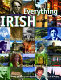 Everything Irish : the history, literature, art, music, people, and places of Ireland from A-Z /