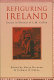 Refiguring Ireland : essays in honour of L.M. Cullen /