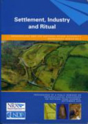 Settlement, industry and ritual : proceedings of public seminar on archaeological discoveries on national road schemes, September 2005 /