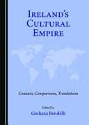 Ireland's cultural empire : contacts, comparisons, translations /