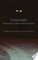 Crossroads: Performance Studies and Irish Culture /