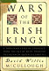 Wars of the Irish kings : a thousand years of struggle from the age of myth through the reign of Queen Elizabeth I /