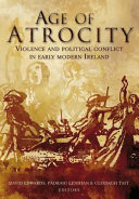 Age of atrocity : violence and political conflict in early modern Ireland /