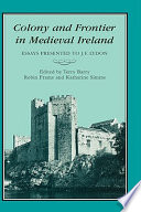 Colony and frontier in medieval Ireland : essays presented to J.F. Lydon /