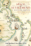 Space and settlement in Medieval Ireland /