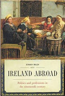 Ireland abroad : politics and professions in the nineteenth century /