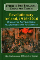 Revolutionary Ireland, 1916-2016 : historical facts & social transformations re-assessed /