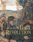 Atlas of the Irish Revolution /