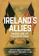 Ireland's allies : America and the 1916 Easter Rising /