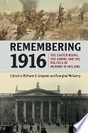 Remembering 1916 : the Easter Rising, the Somme and the politics of memory in Ireland /