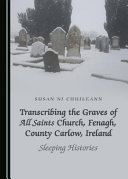 TRANSCRIBING THE GRAVES OF ALL SAINTS CHURCH, FENAGH, COUNTY CARLOW, IRELAND : sleeping histories.