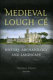Medieval Lough Cé : history, archaeology and landscape /