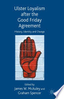 Ulster Loyalism after the Good Friday Agreement : History, Identity and Change /