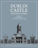 Dublin Castle : from fortress to palace.