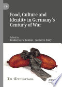 Food, Culture and Identity in Germany's Century of War  /